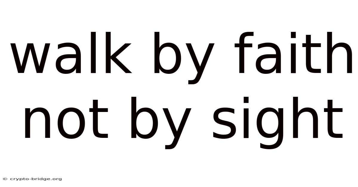 Walk By Faith Not By Sight