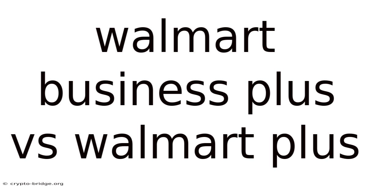 Walmart Business Plus Vs Walmart Plus