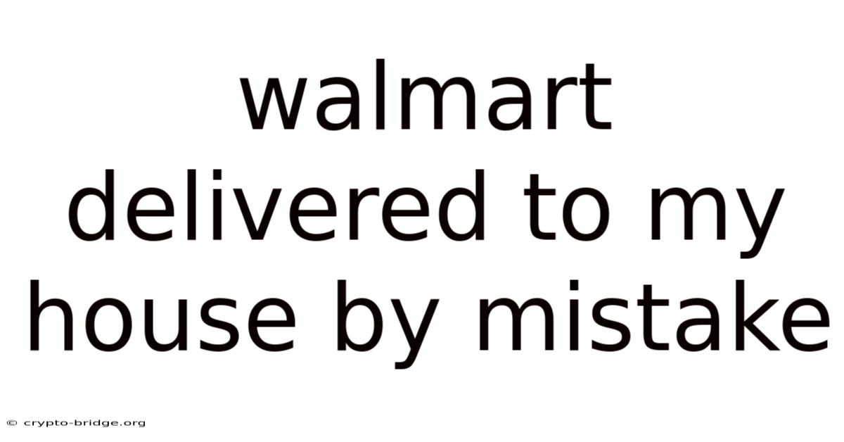Walmart Delivered To My House By Mistake