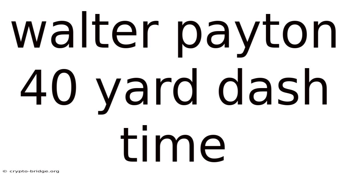 Walter Payton 40 Yard Dash Time
