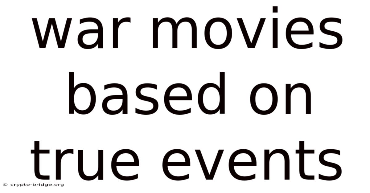 War Movies Based On True Events