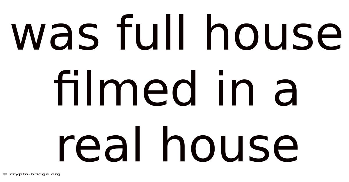 Was Full House Filmed In A Real House