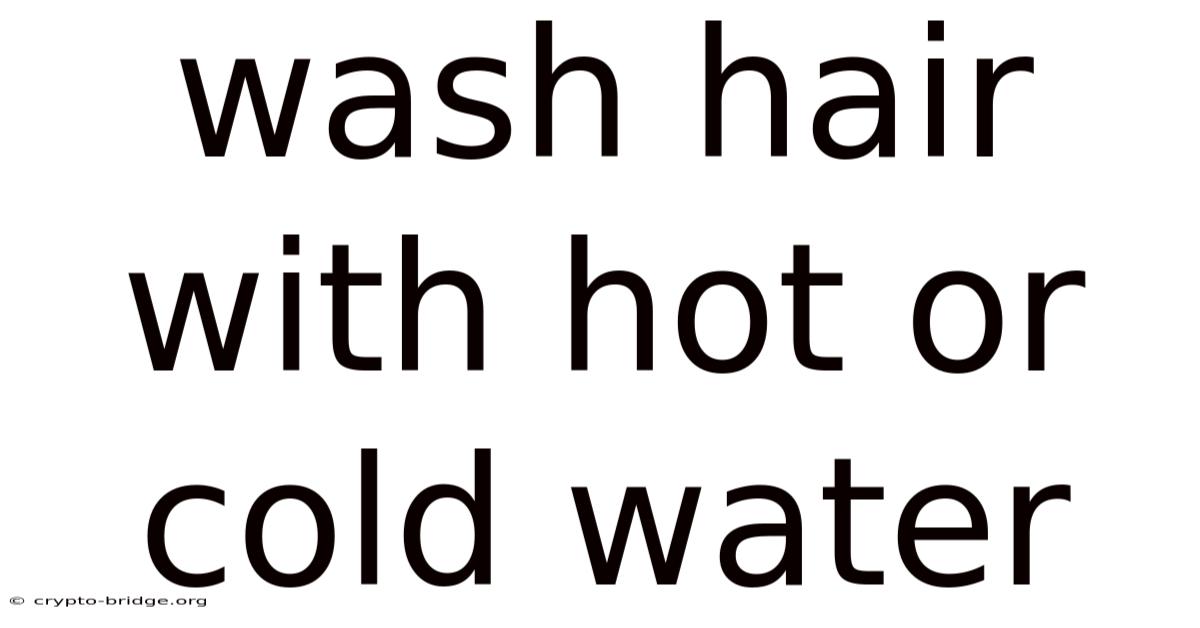 Wash Hair With Hot Or Cold Water