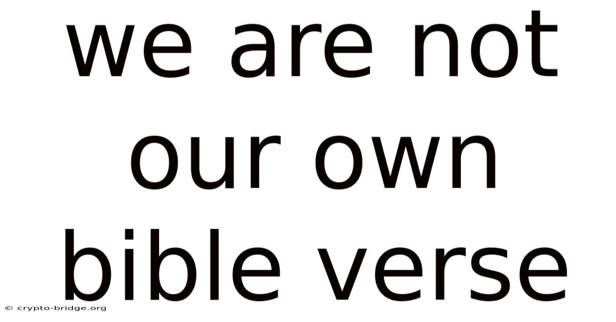 We Are Not Our Own Bible Verse