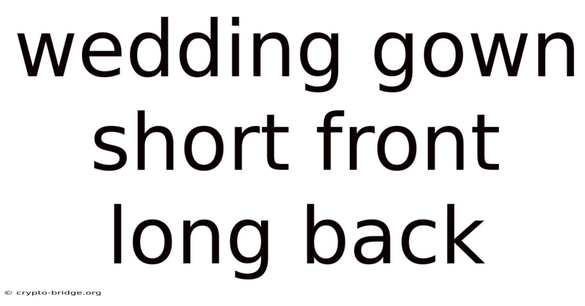 Wedding Gown Short Front Long Back