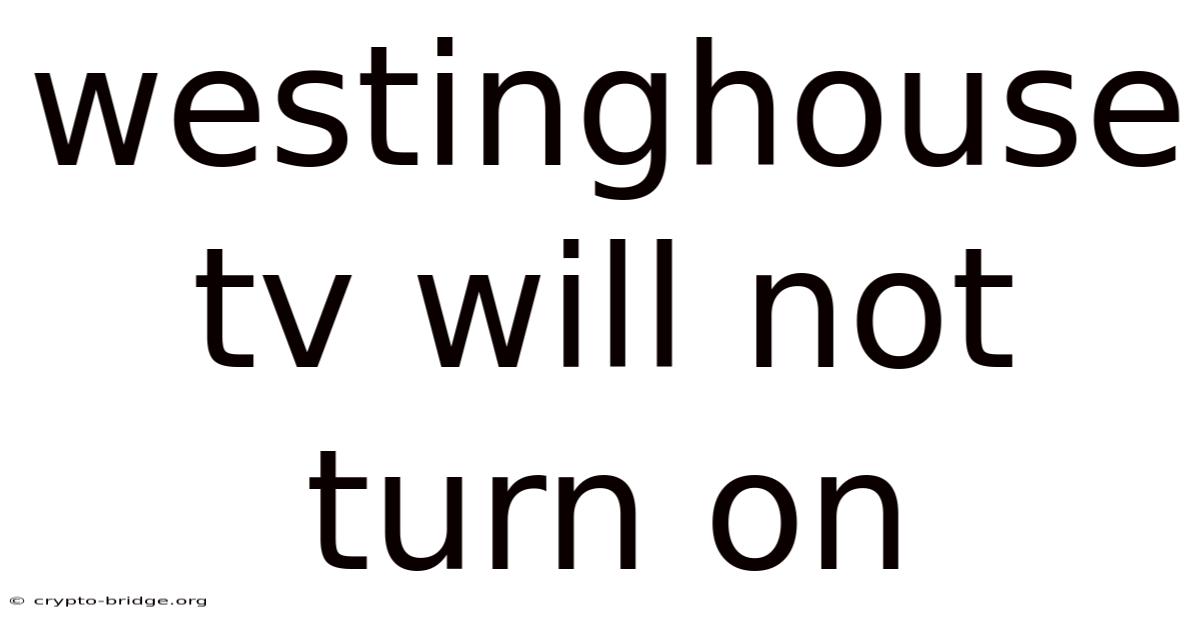 Westinghouse Tv Will Not Turn On