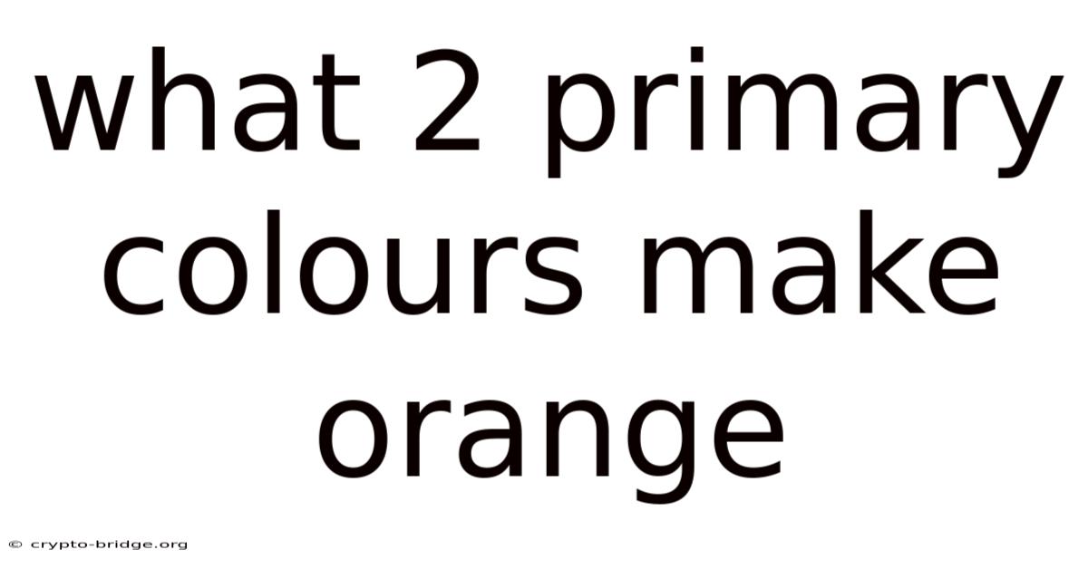 What 2 Primary Colours Make Orange