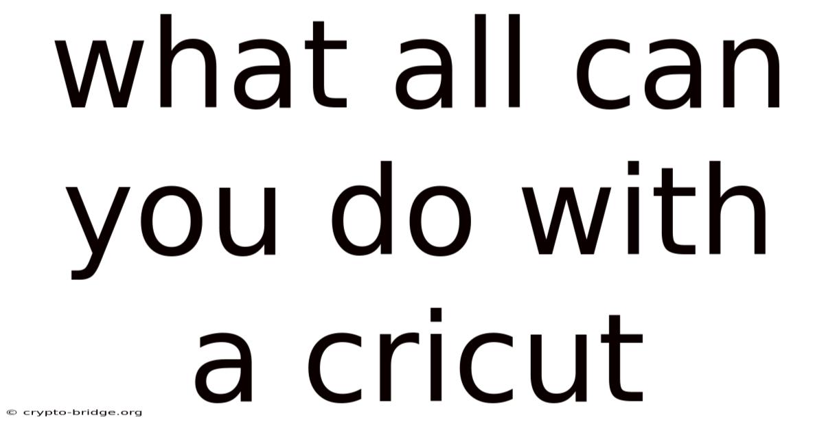 What All Can You Do With A Cricut