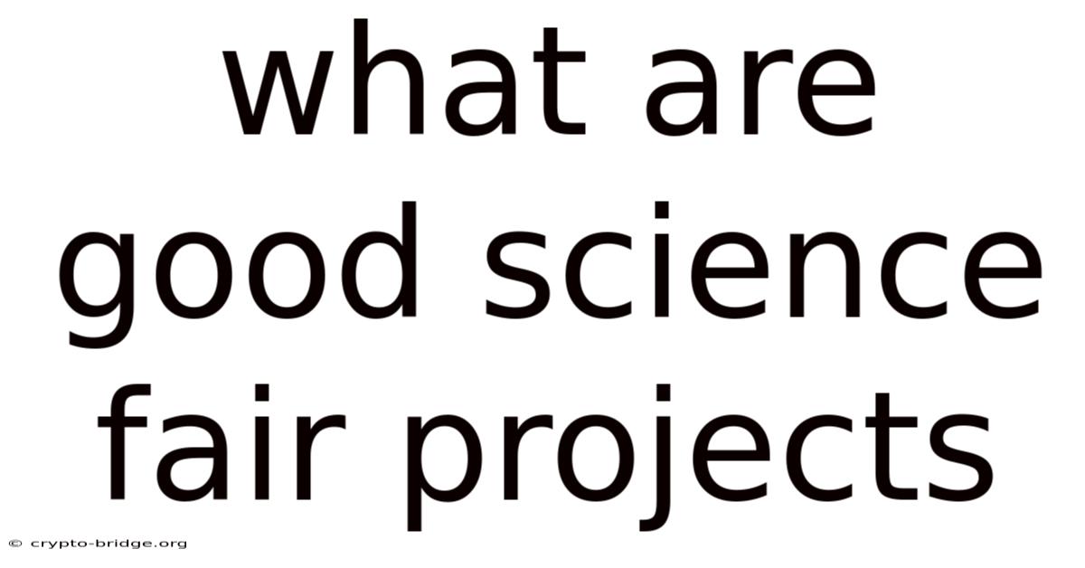What Are Good Science Fair Projects