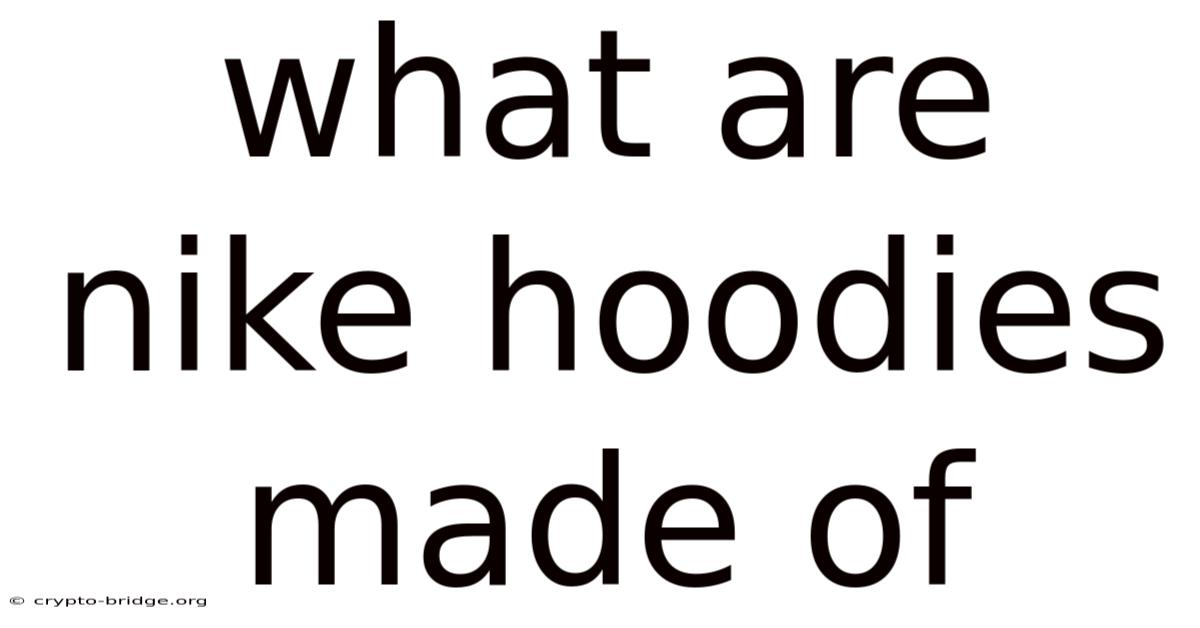 What Are Nike Hoodies Made Of