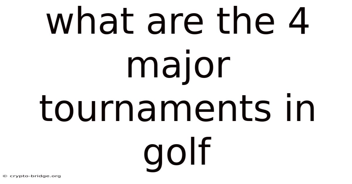 What Are The 4 Major Tournaments In Golf