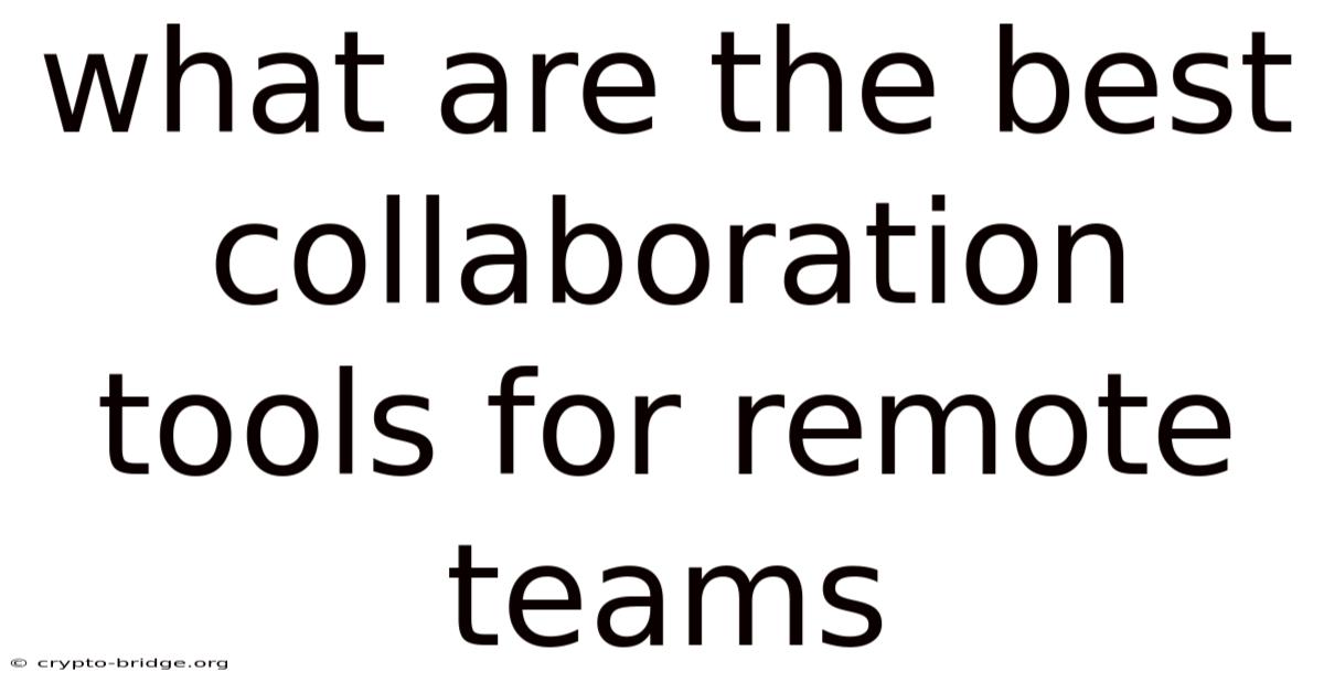 What Are The Best Collaboration Tools For Remote Teams