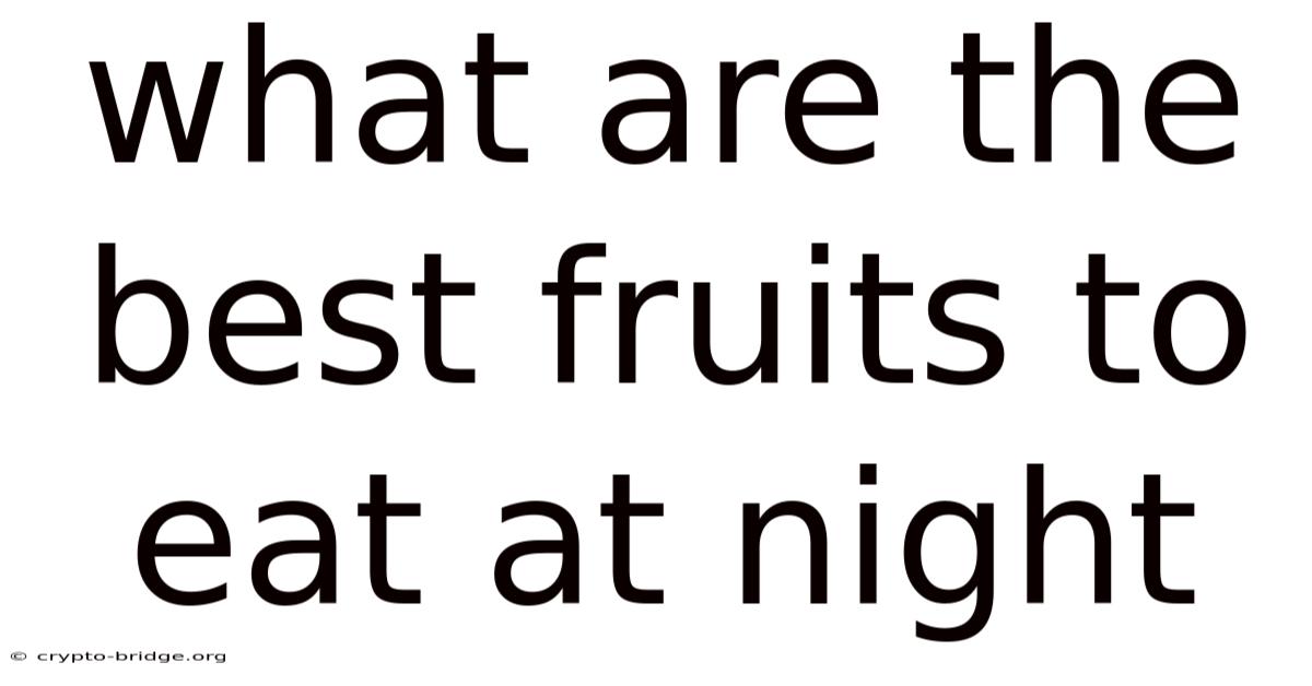 What Are The Best Fruits To Eat At Night