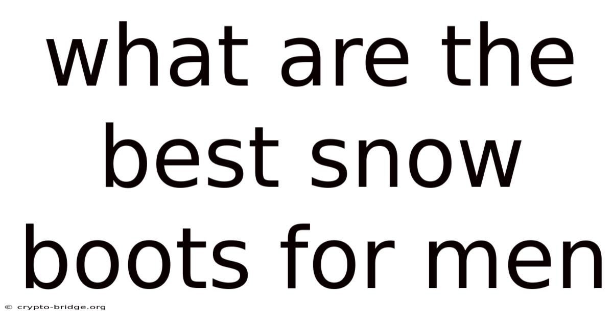 What Are The Best Snow Boots For Men