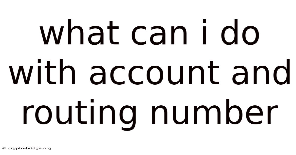 What Can I Do With Account And Routing Number