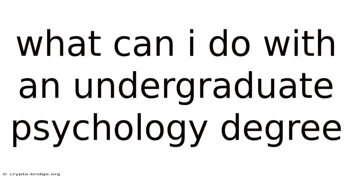 What Can I Do With An Undergraduate Psychology Degree