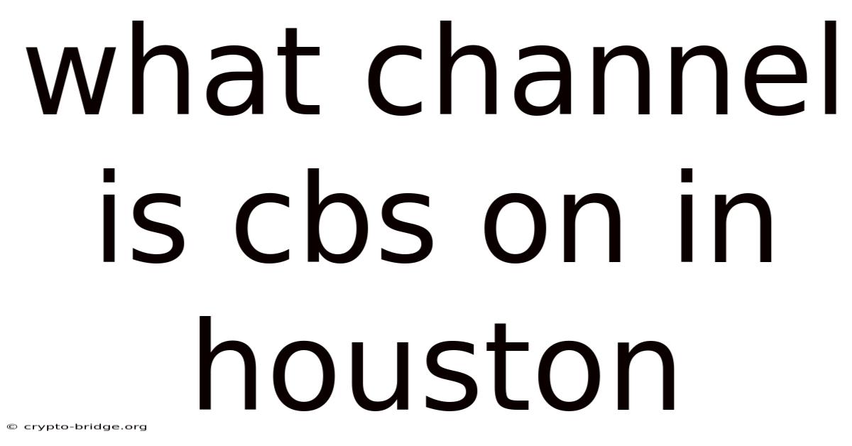 What Channel Is Cbs On In Houston