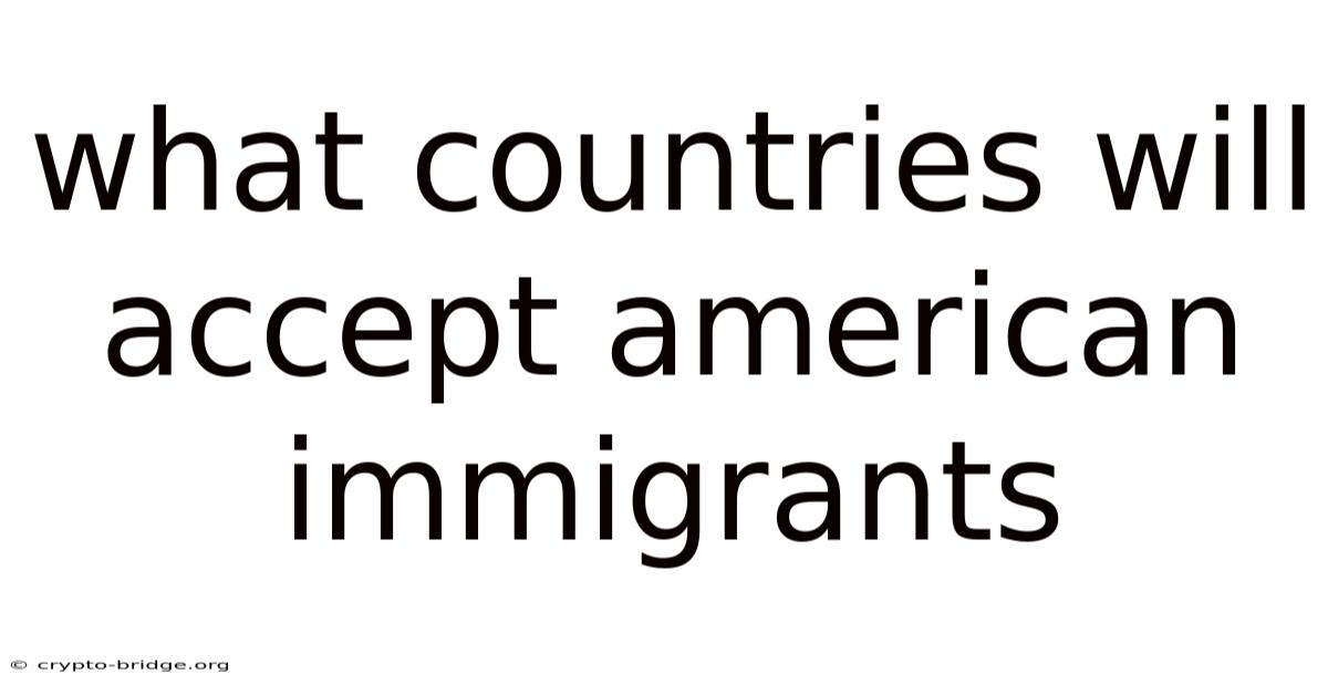 What Countries Will Accept American Immigrants