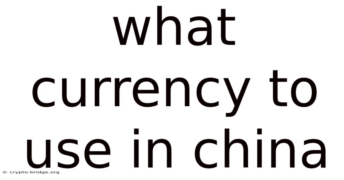 What Currency To Use In China