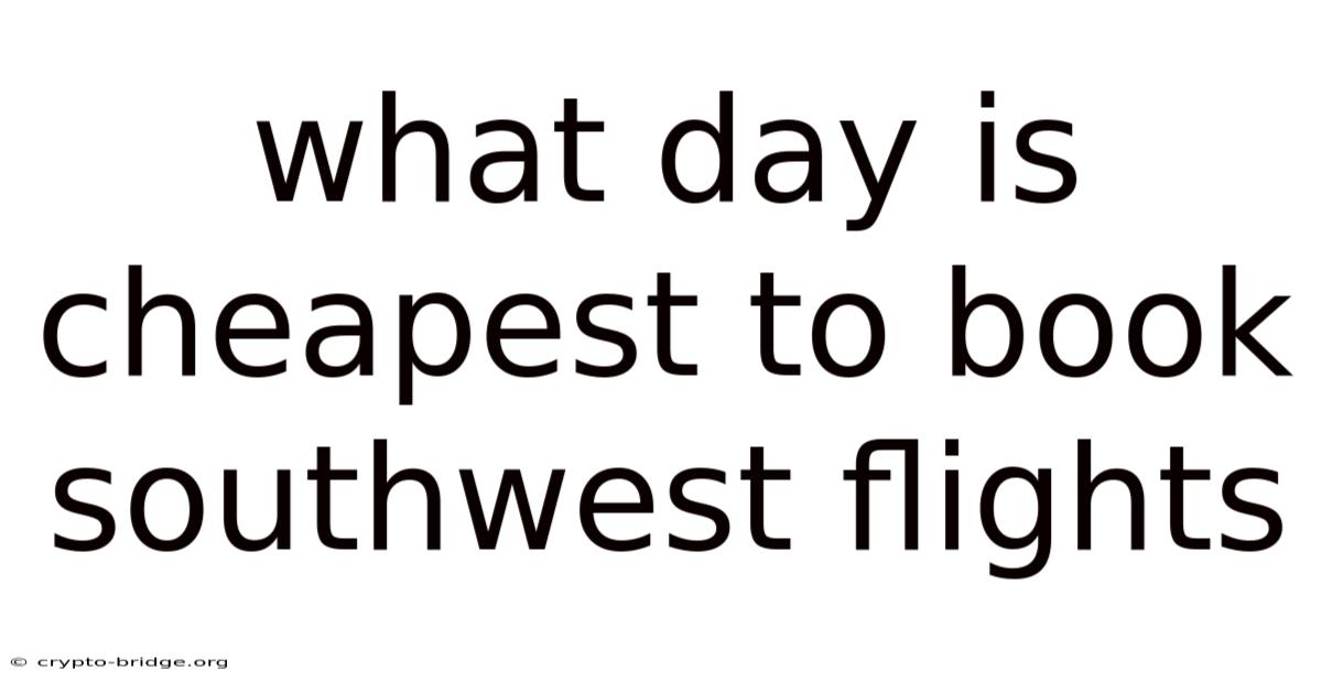 What Day Is Cheapest To Book Southwest Flights