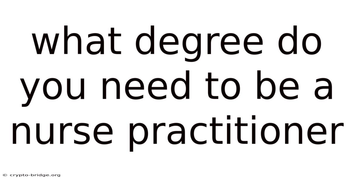 What Degree Do You Need To Be A Nurse Practitioner
