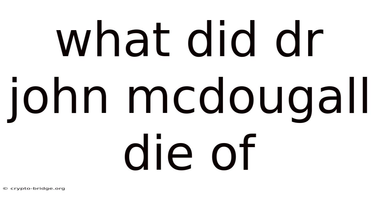 What Did Dr John Mcdougall Die Of