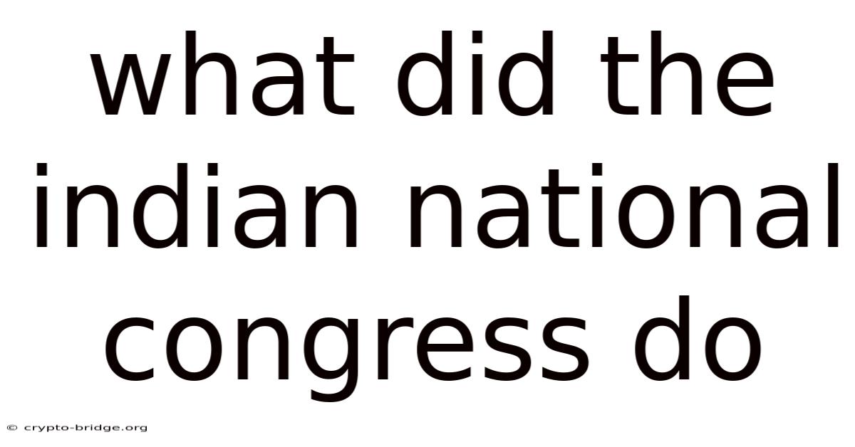 What Did The Indian National Congress Do