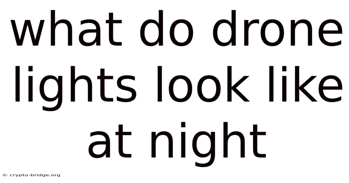What Do Drone Lights Look Like At Night