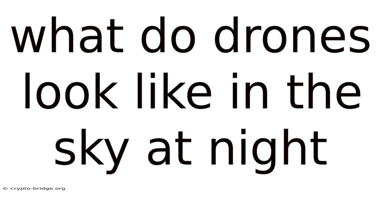 What Do Drones Look Like In The Sky At Night