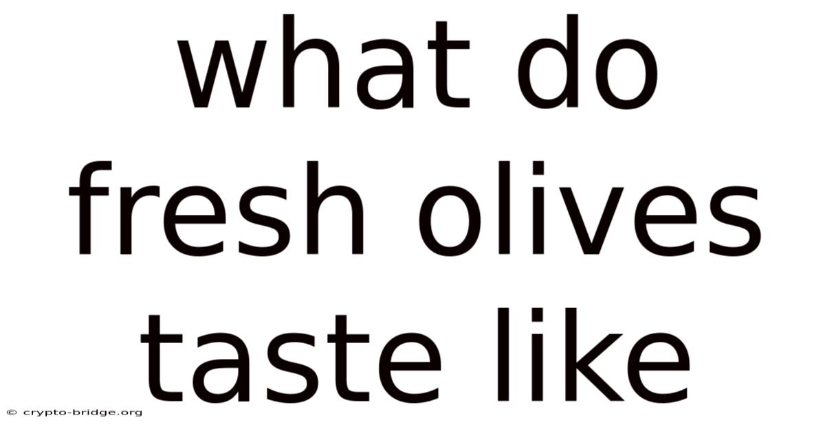 What Do Fresh Olives Taste Like
