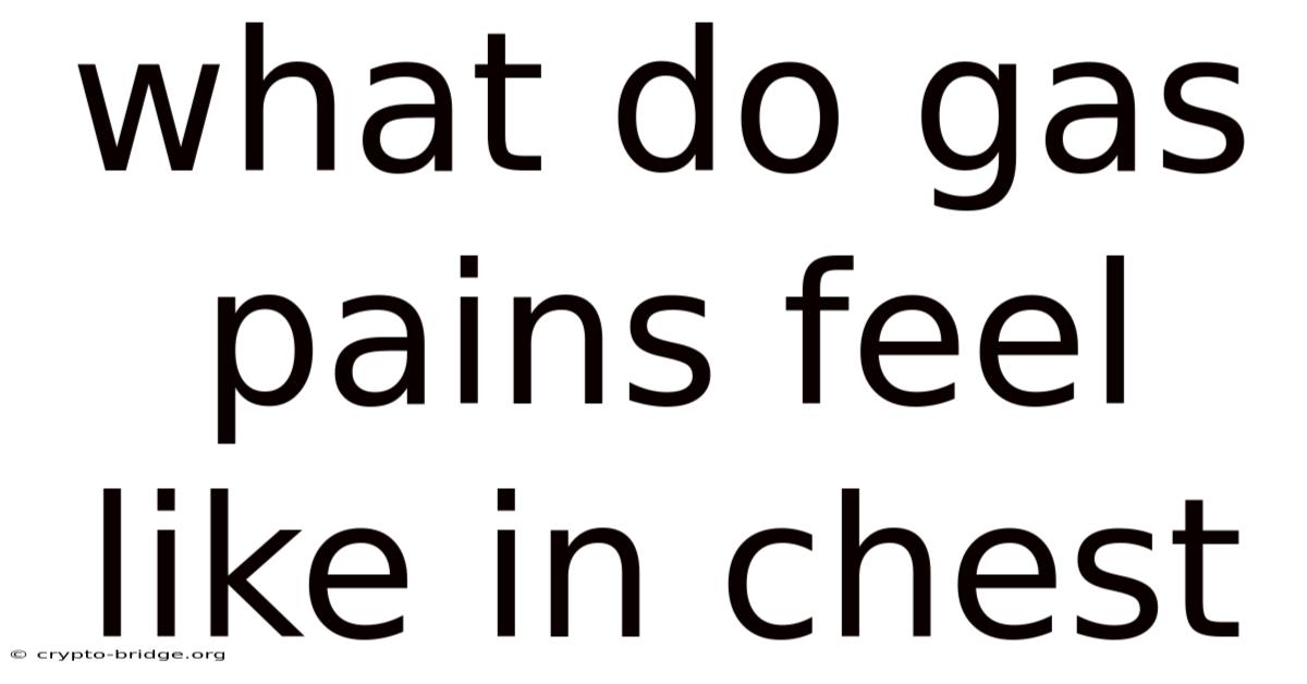 What Do Gas Pains Feel Like In Chest