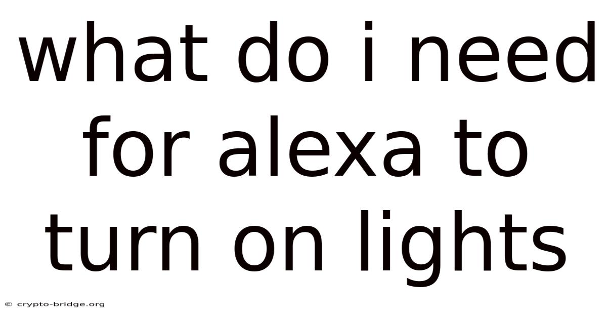 What Do I Need For Alexa To Turn On Lights