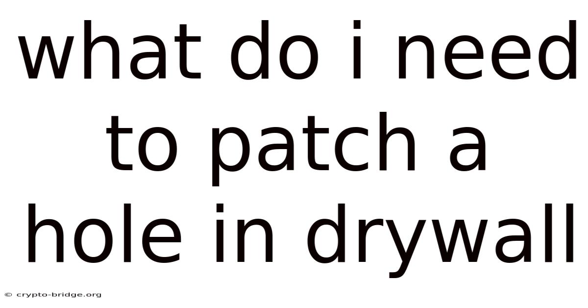 What Do I Need To Patch A Hole In Drywall