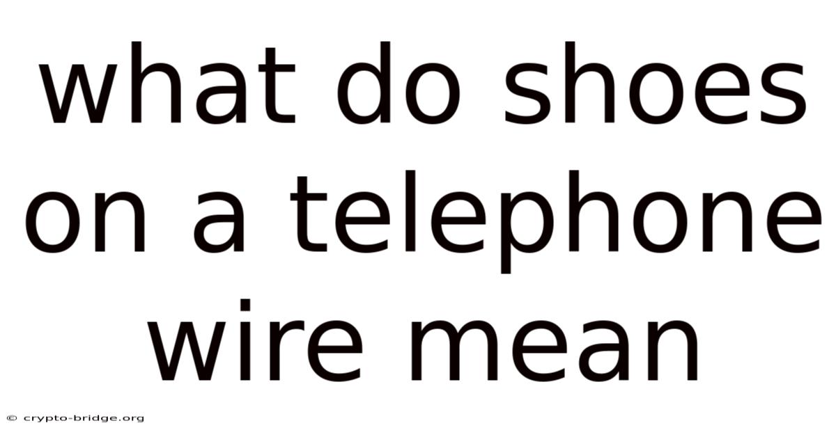 What Do Shoes On A Telephone Wire Mean