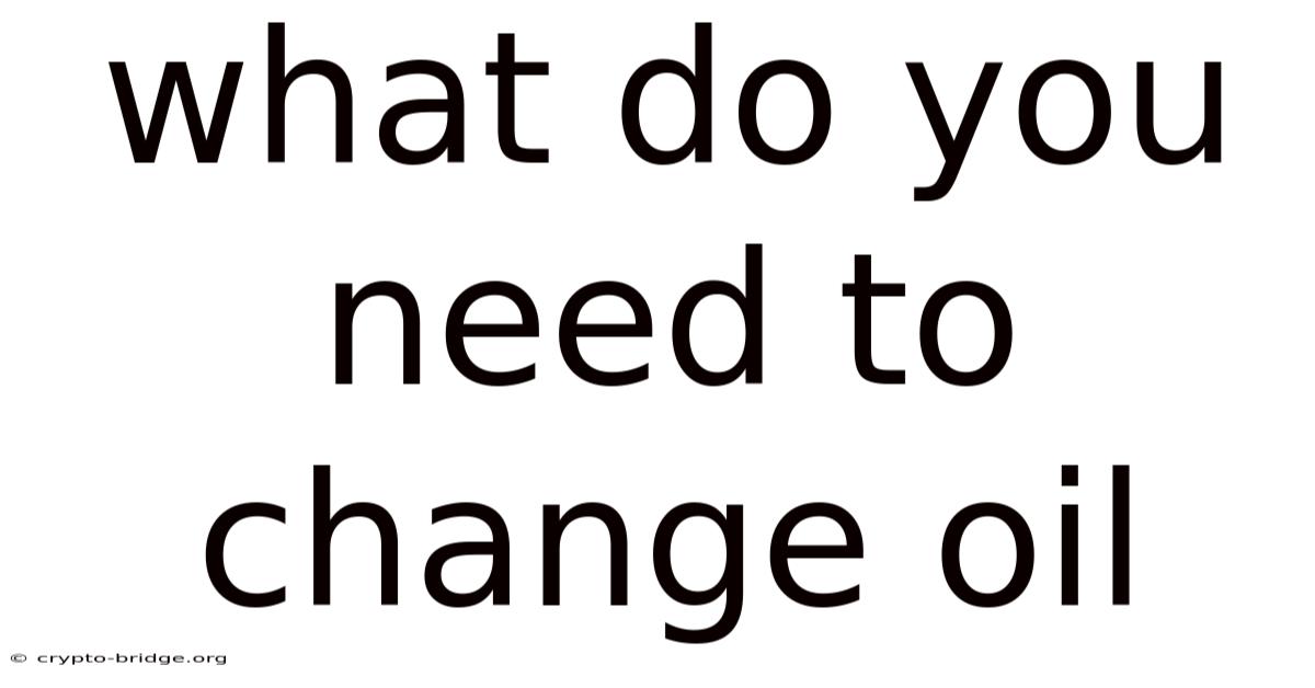 What Do You Need To Change Oil