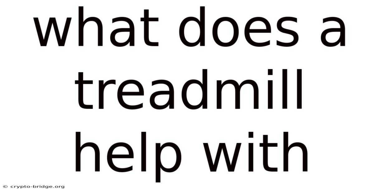 What Does A Treadmill Help With