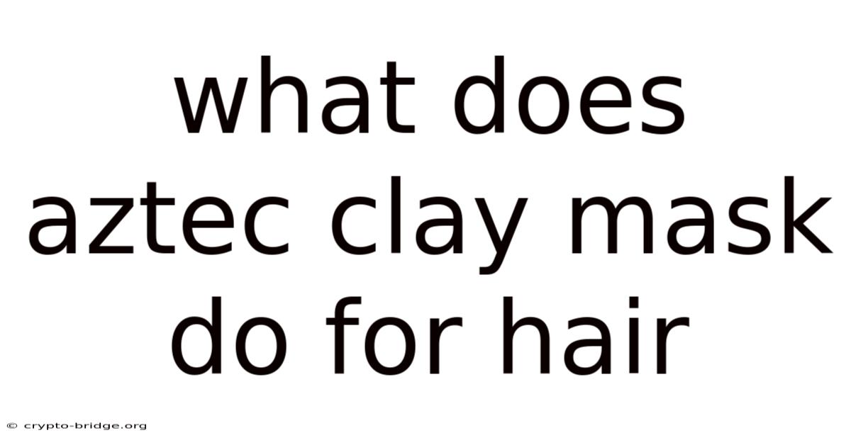 What Does Aztec Clay Mask Do For Hair