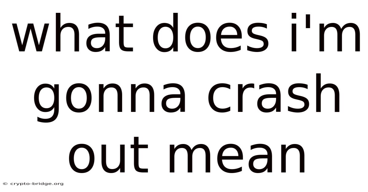 What Does I'm Gonna Crash Out Mean