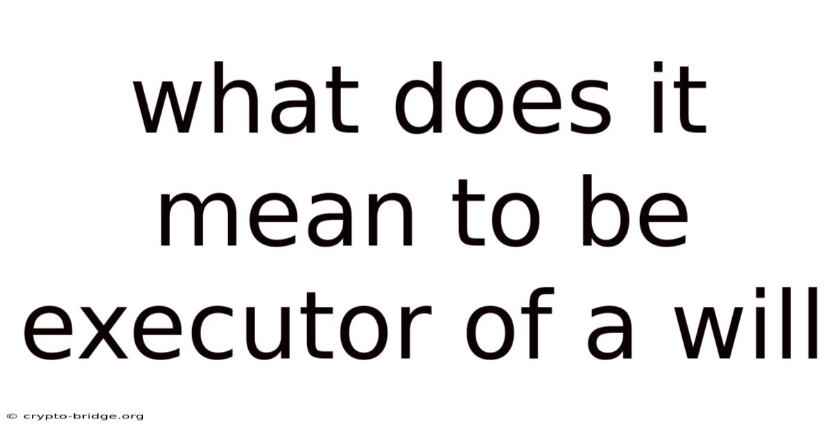 What Does It Mean To Be Executor Of A Will