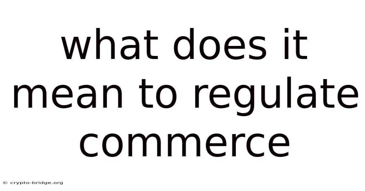 What Does It Mean To Regulate Commerce