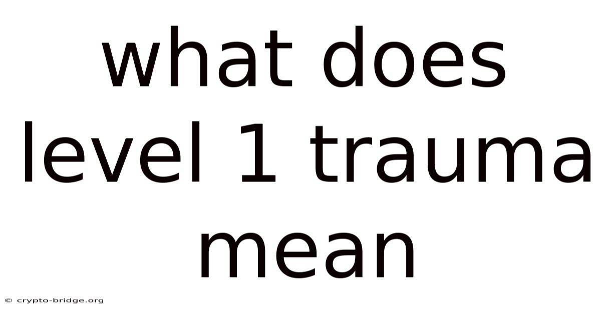 What Does Level 1 Trauma Mean