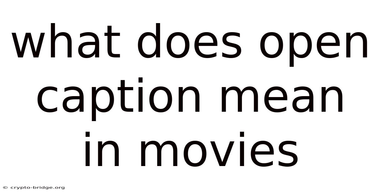 What Does Open Caption Mean In Movies