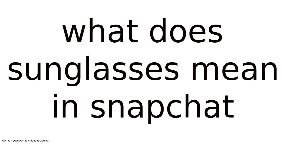 What Does Sunglasses Mean In Snapchat