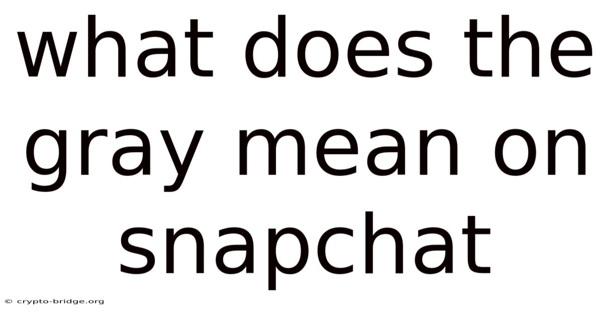 What Does The Gray Mean On Snapchat