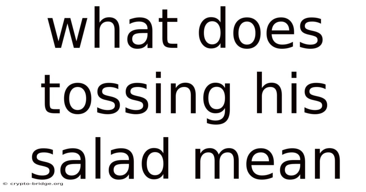What Does Tossing His Salad Mean