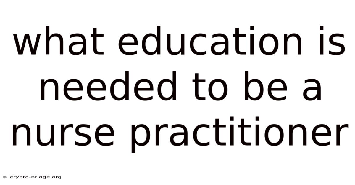 What Education Is Needed To Be A Nurse Practitioner