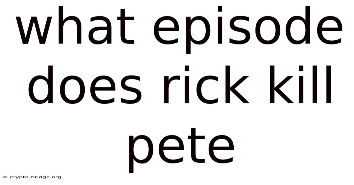 What Episode Does Rick Kill Pete