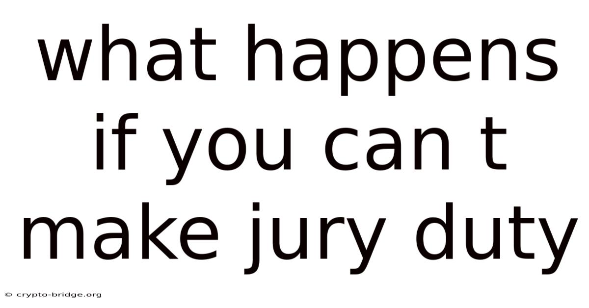 What Happens If You Can T Make Jury Duty