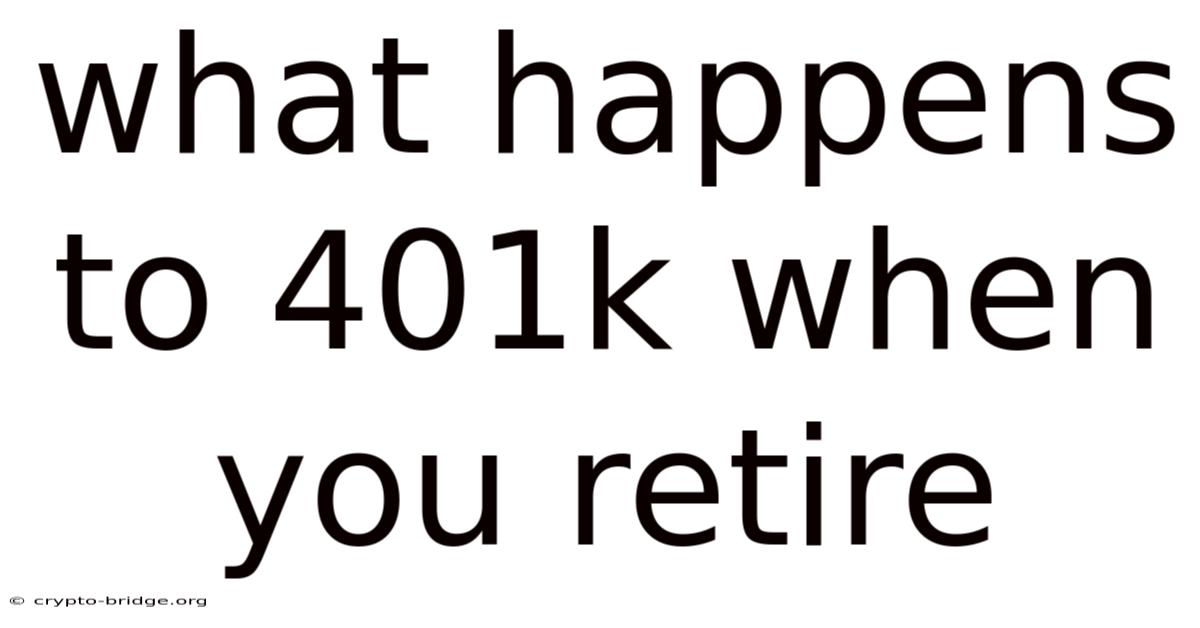 What Happens To 401k When You Retire