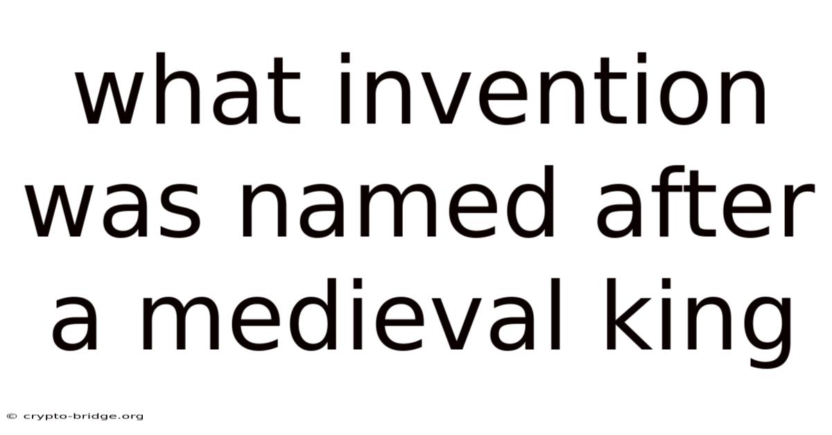 What Invention Was Named After A Medieval King